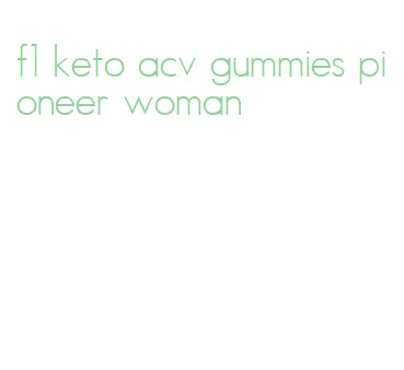 f1 keto acv gummies pioneer woman