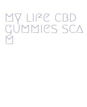 my life cbd gummies scam