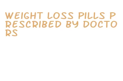weight loss pills prescribed by doctors