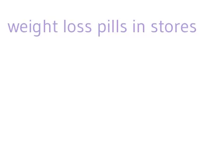 weight loss pills in stores
