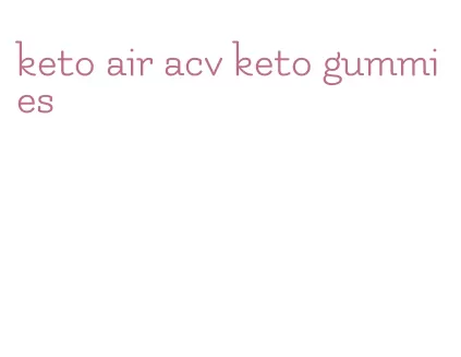 keto air acv keto gummies