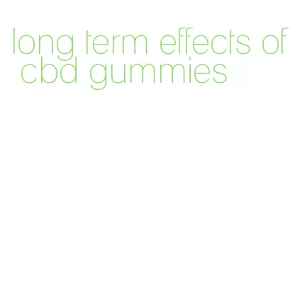 long term effects of cbd gummies