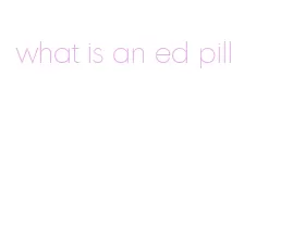 what is an ed pill