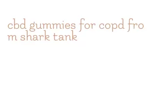 cbd gummies for copd from shark tank