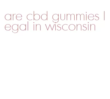 are cbd gummies legal in wisconsin