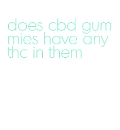 does cbd gummies have any thc in them