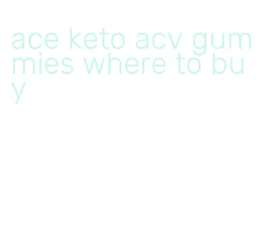 ace keto acv gummies where to buy