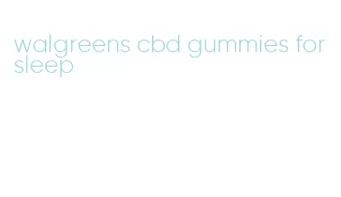 walgreens cbd gummies for sleep