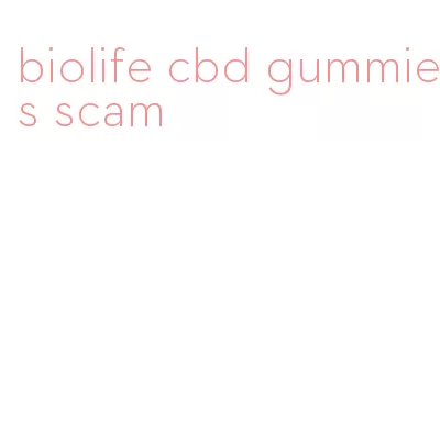 biolife cbd gummies scam