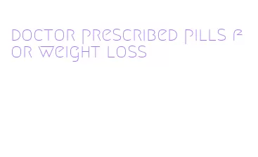doctor prescribed pills for weight loss