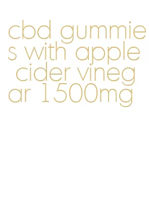 cbd gummies with apple cider vinegar 1500mg