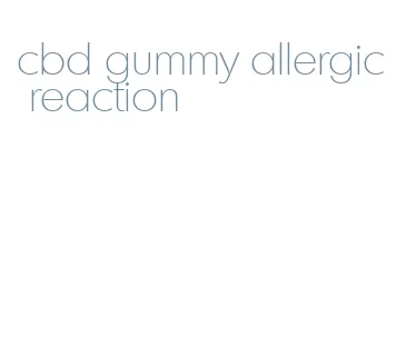 cbd gummy allergic reaction