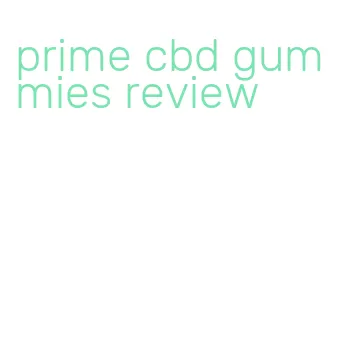 prime cbd gummies review