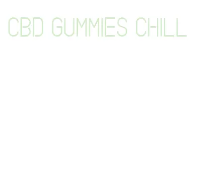cbd gummies chill
