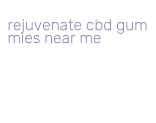rejuvenate cbd gummies near me