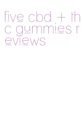 five cbd + thc gummies reviews