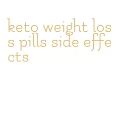 keto weight loss pills side effects
