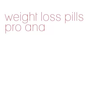 weight loss pills pro ana