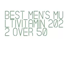 best men's multivitamin 2022 over 50