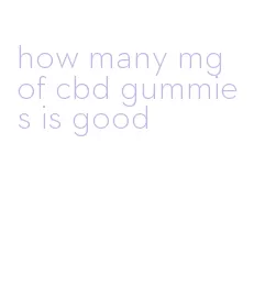 how many mg of cbd gummies is good