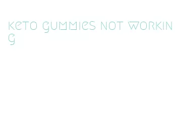 keto gummies not working