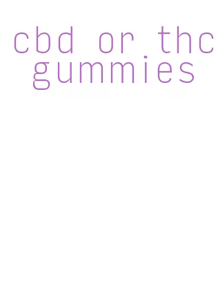 cbd or thc gummies