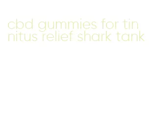cbd gummies for tinnitus relief shark tank