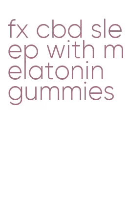 fx cbd sleep with melatonin gummies