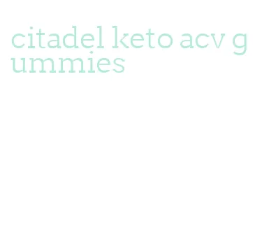citadel keto acv gummies