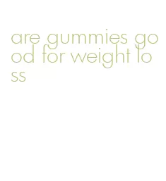 are gummies good for weight loss