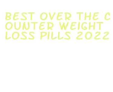 best over the counter weight loss pills 2022