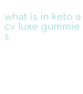 what is in keto acv luxe gummies