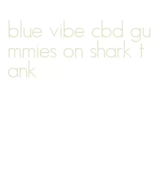 blue vibe cbd gummies on shark tank