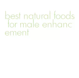 best natural foods for male enhancement