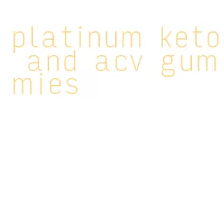 platinum keto and acv gummies