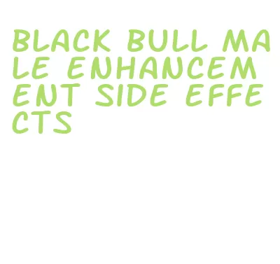 black bull male enhancement side effects