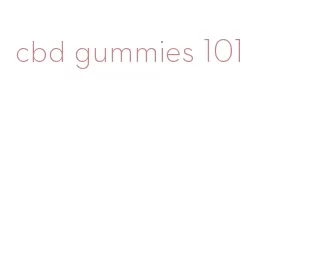 cbd gummies 101