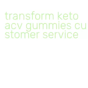 transform keto acv gummies customer service