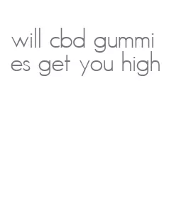 will cbd gummies get you high
