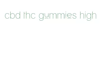 cbd thc gummies high