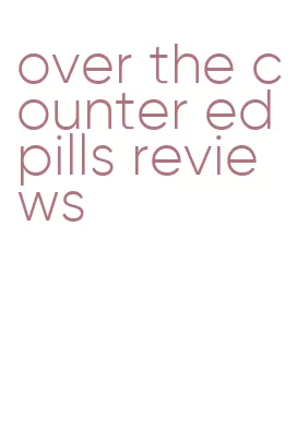 over the counter ed pills reviews