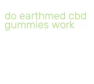 do earthmed cbd gummies work