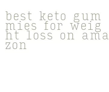 best keto gummies for weight loss on amazon
