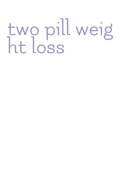 two pill weight loss