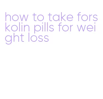 how to take forskolin pills for weight loss