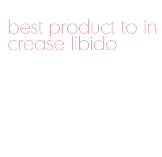 best product to increase libido