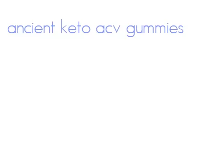 ancient keto acv gummies