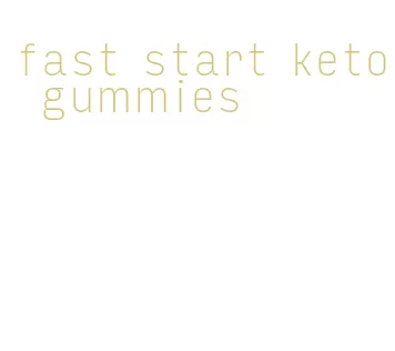 fast start keto gummies