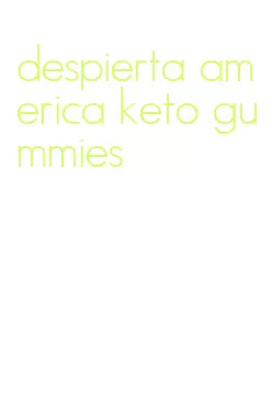 despierta america keto gummies
