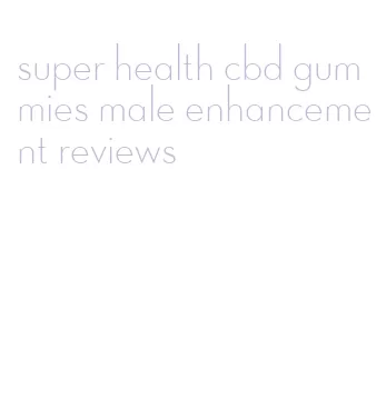 super health cbd gummies male enhancement reviews